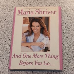 And One More Thing Before You Go Hardcover Book Written By; Maria Shriver